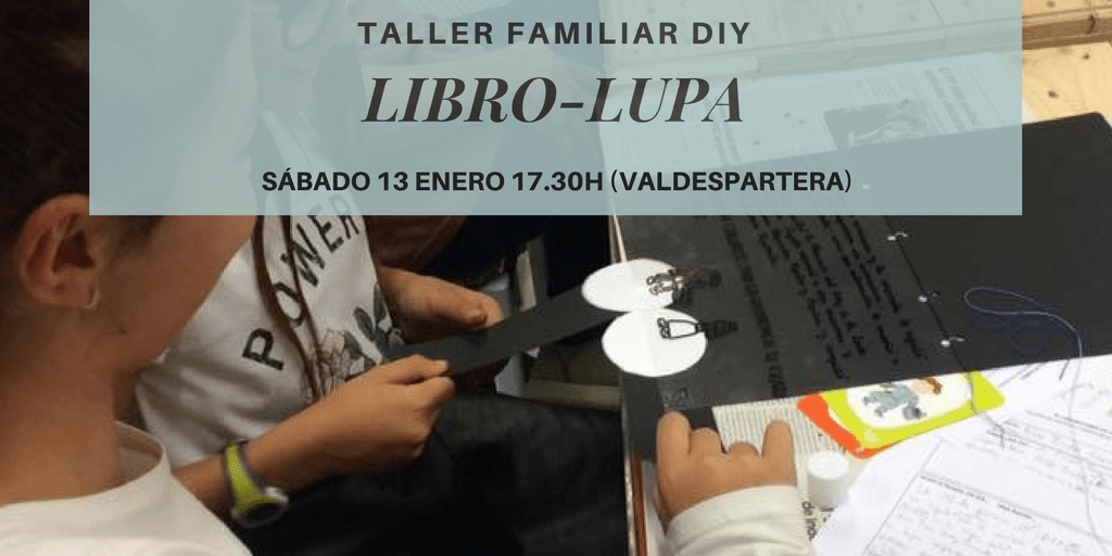 Taller Familiar DIY: Libro Lupa el sábado 13 enero 17.30h en&nbsp;Valdespartera